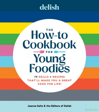 Delish The How-To Cookbook for Young Foodies: 75 Skills + Recipes That'll Make You a Great Cook for Life - Joanna Saltz [KSIĄŻKA]