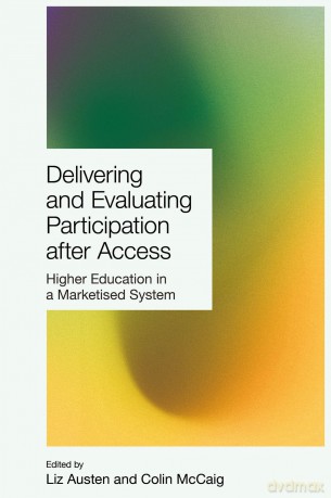 Delivering and Evaluating Participation after Access: Higher Education in a Marketised System - Liz Austen [KSIĄŻKA]