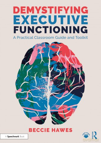 Demystifying Executive Functioning: A Practical Classroom Guide and Toolkit - Beccie Hawes [KSIĄŻKA]