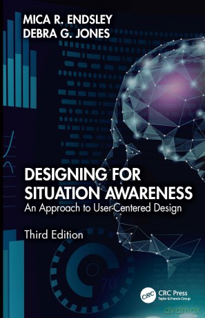 Designing for Situation Awareness: An Approach to User-Centered Design, Third Edition - Mica R. Endsley [KSIĄŻKA]