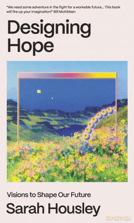 Designing Hope: Visions to Shape Our Future - Sarah Housley [KSIĄŻKA]