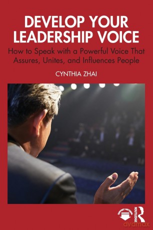 Develop Your Leadership Voice: How to Speak with a Powerful Voice that Assures, Unites, and Influences People - Cynthia Zhai [KSIĄŻKA]