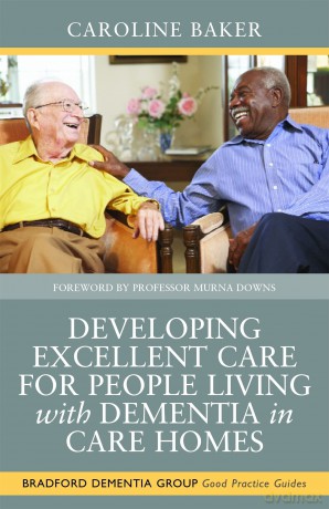 Developing Excellent Care for People Living with Dementia in Care Homes: 4 - Caroline Baker [KSIĄŻKA]
