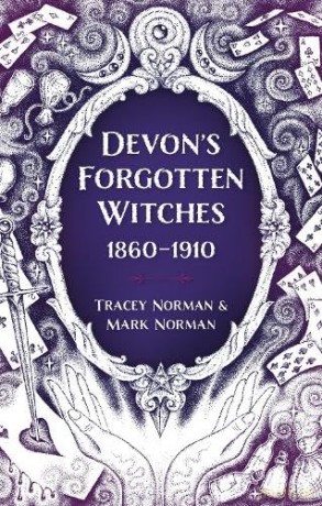 Devon's Forgotten Witches: 1860-1910 - Tracey Norman [KSIĄŻKA]