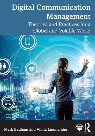 Digital Communication Management: Theories and Practices for a Global and Volatile World - Mark Badham [KSIĄŻKA]