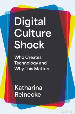 Digital Culture Shock: Who Creates Technology and Why This Matters - Katharina Reinecke [KSIĄŻKA]