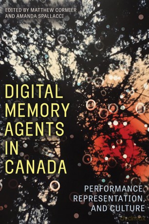 Digital Memory Agents in Canada: Performance, Representation, and Culture - Matthew Cormier [KSIĄŻKA]