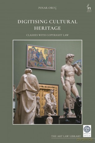 Digitising Cultural Heritage: Clashes with Copyright Law - Pinar Oruç [KSIĄŻKA]