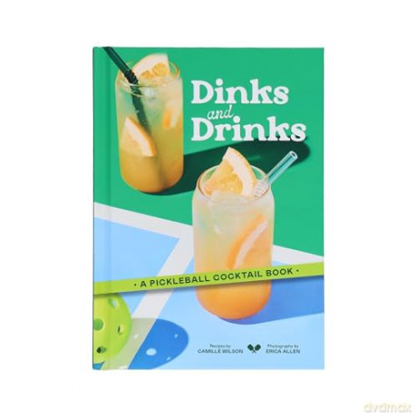 Dinks and Drinks: A Pickleball Cocktail Book - Camille Wilson [KSIĄŻKA]