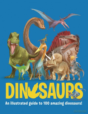 Dinosaurs: An Illustrated Guide to 100 Amazing Dinosaurs - Olivia Watson [KSIĄŻKA]