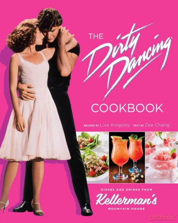 Dirty Dancing: The Official Cookbook: Recipes from Kellerman's Mountain House: Dishes and Drinks from Kellerman's Mountain House - Zee Chang [KSIĄŻKA]