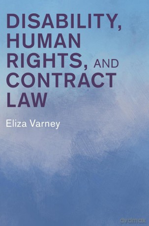 Disability, Human Rights, and Contract Law - Eliza Varney [KSIĄŻKA]