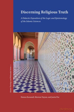 Discerning Religious Truth: A Didactic Exposition of the Logic and Epistemology of the Islamic Sciences - Hamza Karamali [KSIĄŻKA]