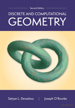 Discrete and Computational Geometry, 2nd Edition - Satyan L. Devadoss [KSIĄŻKA]