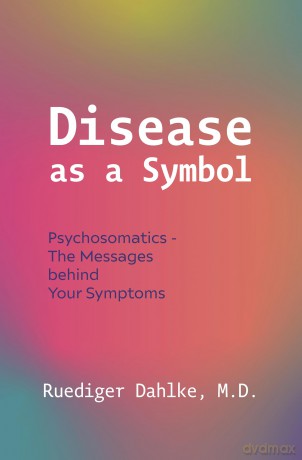 Disease as a Symbol: Psychosomatics - the Messages Behind Your Symptoms - Ruediger Dahlke [KSIĄŻKA]