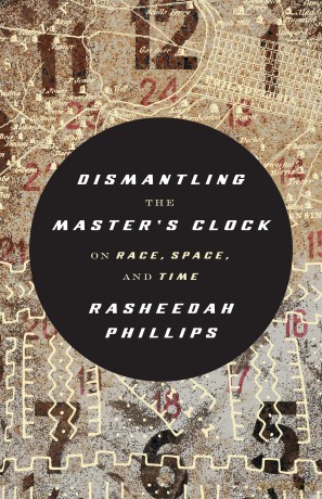Dismantling the Master's Clock: On Race, Space and Time - Rasheedah Phillips [KSIĄŻKA]