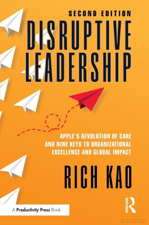 Disruptive Leadership: Apple's Revolution of Care and Nine Keys to Organizational Excellence and Global Impact - Rich Kao [KSIĄŻKA]