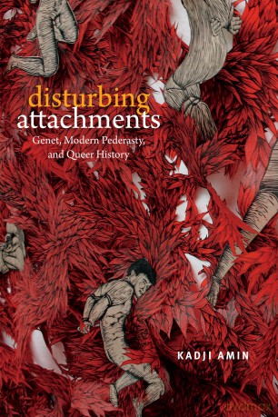 Disturbing Attachments: Genet, Modern Pederasty, and Queer History - Kadji Amin [KSIĄŻKA]