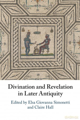 Divination and Revelation in Later Antiquity - Elsa Giovanna Simonetti [KSIĄŻKA]
