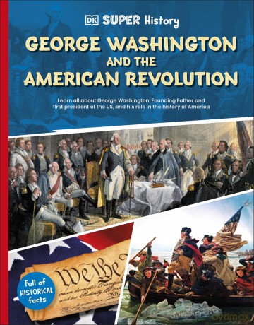 DK Super History George Washington and the American Revolution - DK [KSIĄŻKA]