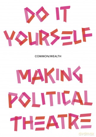 Do It Yourself: Making Political Theatre - Common Wealth [KSIĄŻKA]