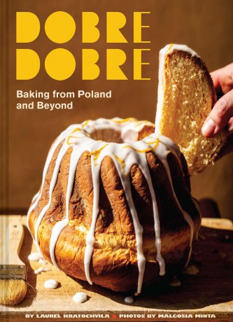 Dobre Dobre: Baking from Poland and Beyond - Laurel Kratochvila [KSIĄŻKA]