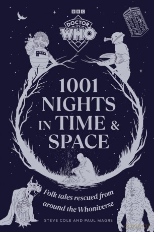Doctor Who: 1001 Nights in Time and Space: Folk Tales rescued from around the Whoniverse - Steve Cole [KSIĄŻKA]