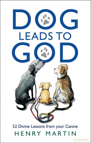 Dog Leads to God: 52 Divine Lessons from your Canine - Henry Martin [KSIĄŻKA]