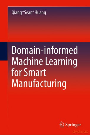 Domain-informed Machine Learning for Smart Manufacturing - Qiang Huang [KSIĄŻKA]
