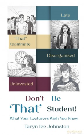 Don't Be 'That' Student: What Your Lecturers Wish You Knew - Taryn Lee Johnston [KSIĄŻKA]