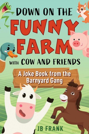 Down on the Funny Farm with Cow and Friends: A Joke Book from the Barnyard Gang - JB Frank [KSIĄŻKA]