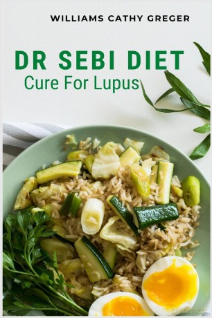 Dr Sebi Diet Cure For Lupus: Alkaline, Anti-inflammatory Diet, and Herb Selection For Effective Treatment And Cure - Williams Cathy Greger [KSIĄŻKA]