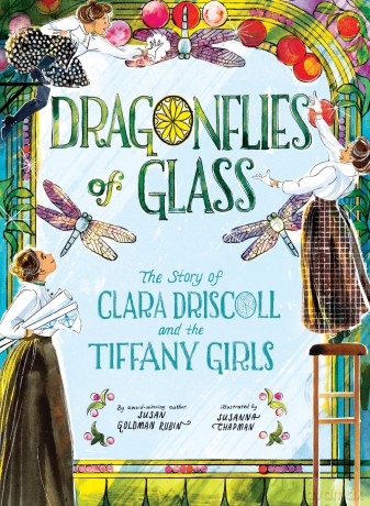 Dragonflies of Glass: The Story of Clara Driscoll and the Tiffany Girls - Susan Goldman Rubin [KSIĄŻKA]