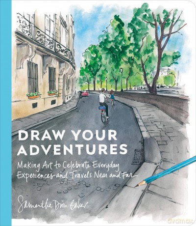 Draw Your Adventures: Making Art to Celebrate Everyday Experiences and Travels Near and Far - Samantha Dion Baker [KSIĄŻKA]