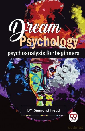 Dream Psychology Psychoanalysis for Beginners - Sigmund Freud [KSIĄŻKA]