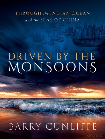 Driven by the Monsoons: Through the Indian Ocean and the Seas of China - Barry Cunliffe [KSIĄŻKA]