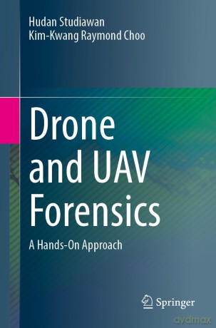 Drone and UAV Forensics: A Hands-On Approach - Hudan Studiawan [KSIĄŻKA]