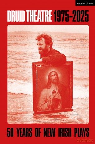 Druid Theatre 1975-2025: 50 Years of New Irish Plays - Máiréad Ní Chróinín [KSIĄŻKA]