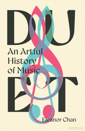 Duet: An Artful History of Music - Dr. Eleanor Chan [KSIĄŻKA]