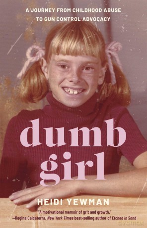 Dumb Girl: A Journey from Childhood Abuse to Gun Control Advocacy - Heidi Yewman [KSIĄŻKA]
