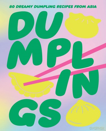 Dumplings: 80 Delightful Dumpling Recipes from Asia - Billy Law [KSIĄŻKA]