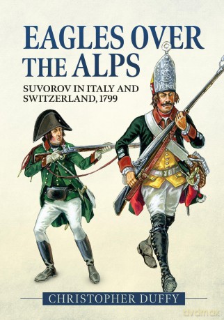 Eagles over the Alps: Suvorov in Italy and Switzerland, 1799 - Christopher Duffy [KSIĄŻKA]