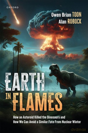 Earth in Flames: How an Asteroid Killed the Dinosaurs and How We Can Avoid a Similar Fate From Nuclear Winter - Owen Brian Toon [KSIĄŻKA]