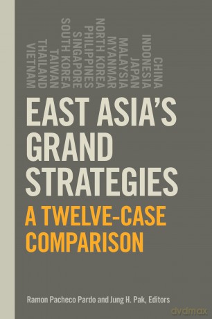 East Asia's Grand Strategies: A Twelve-Case Comparison - Editors. Ramon Pacheco Pardo and Jung H. Pak [KSIĄŻKA]