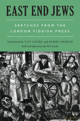 East End Jews: Sketches from the London Yiddish Press - Vivi Lachs [KSIĄŻKA]
