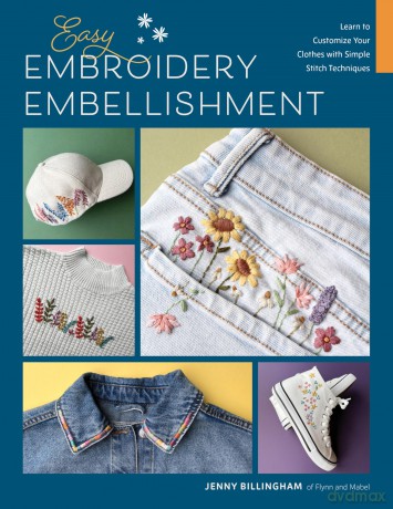 Easy Embroidery Embellishment: Learn to Customize Your Clothes with Simple Stitch Techniques - Jenny Billingham [KSIĄŻKA]