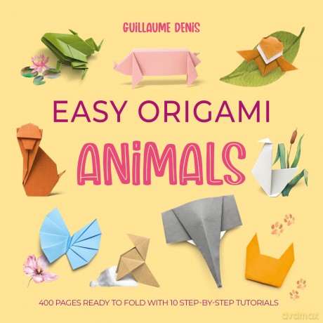 Easy Origami Animals: 400 pages ready to fold with 10 step-by-step tutorials: 3 - Guillaume Denis [KSIĄŻKA]