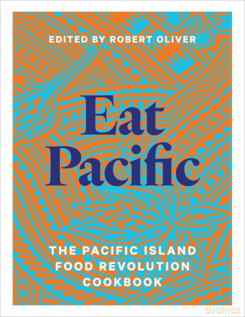 Eat Pacific: The Pacific Island Food Revolution cookbook - Robert Oliver [KSIĄŻKA]