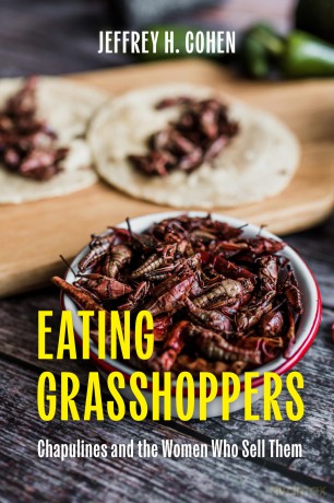 Eating Grasshoppers: Chapulines and the Women Who Sell Them - Jeffrey H. Cohen [KSIĄŻKA]
