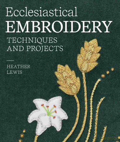 Ecclesiastical Embroidery: Techniques and Projects - Heather Lewis [KSIĄŻKA]